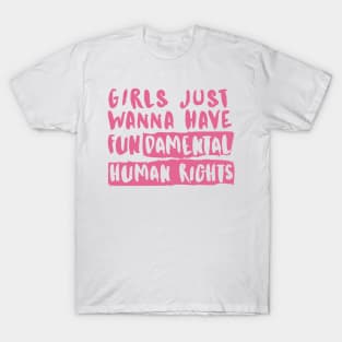 Girls Just Wanna Have Fundamental Human Rights T-Shirt